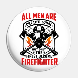 All Men Are Created Equal but Finest Become firefighter Pin