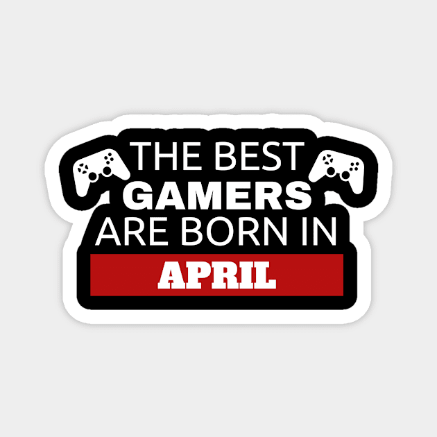 The Best Gamers Are Born In April Magnet by fromherotozero