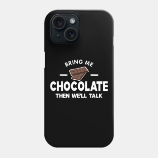 Chocolate - Bring me chocolate then we'll talk Phone Case