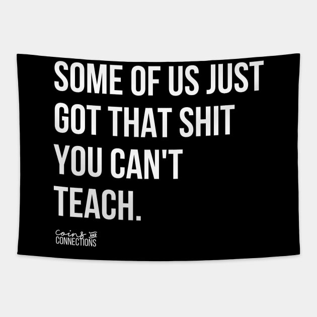 Some Of Us Got That Shit You Can't Teach Tapestry by coinsandconnections