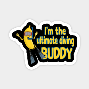 I´m the ultimate diving Buddy - Banana cartoon Magnet