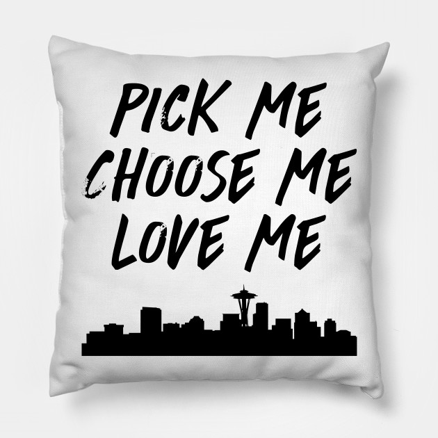 Pick Me Choose Me Love Me Greys Anatomy Pillow Teepublic