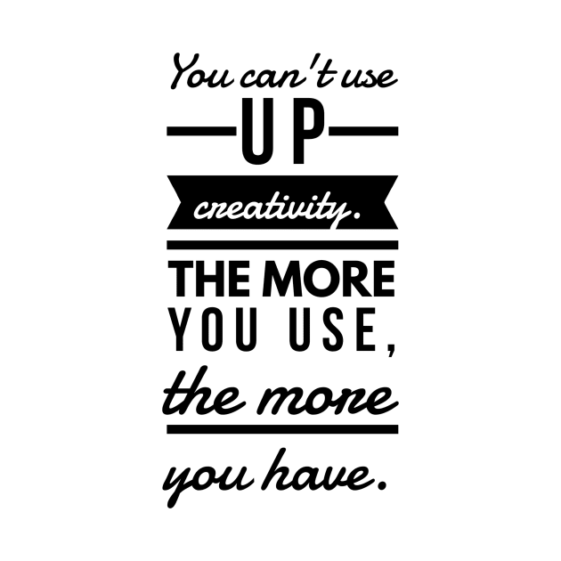 You Can't Use up Creativity. The More You Use, the More You Have. by GMAT