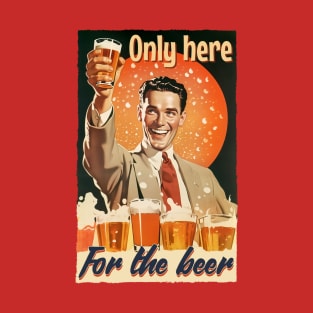 Only here for the beer. Vintage lager drinker retro style. T-Shirt