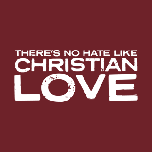 No Hate Like Christian Love T-Shirt