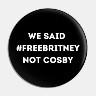 We Said Free Britney Not Cosby Pin