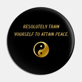 Resolutely Train Yourself To Attain Peace. Pin