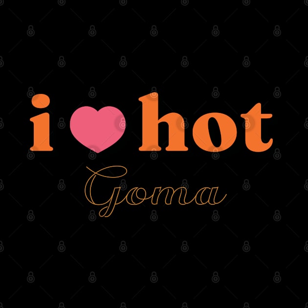 I Love Hot Goma shirt Funny Red Heart Love Moms Gift by Vixel Art