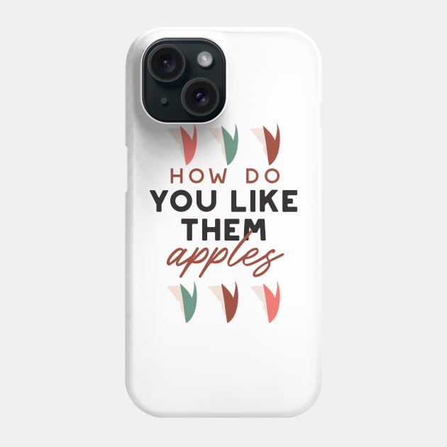 how do you like them apples quotes I Phone Case by FlinArt