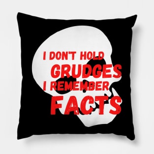 I don't Hold Grudges I Remember Facts Pillow