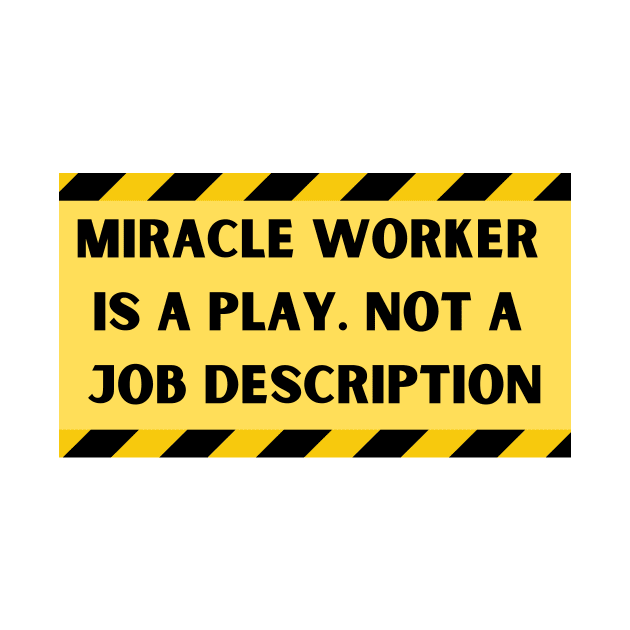 Miracle Worker is a play by Proptologist