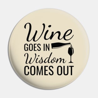 Wine Goes In Wisdom Comes Out Pin