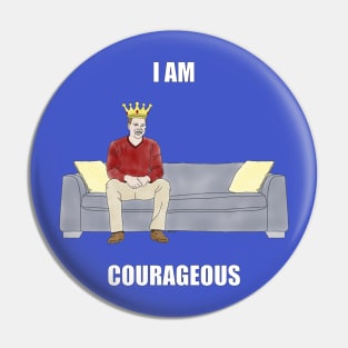 The Sofa King: I am Courageous Pin