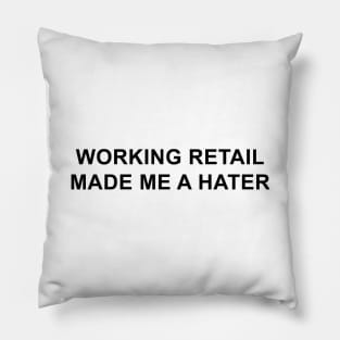 Working Retail Made Me a Hater Pillow