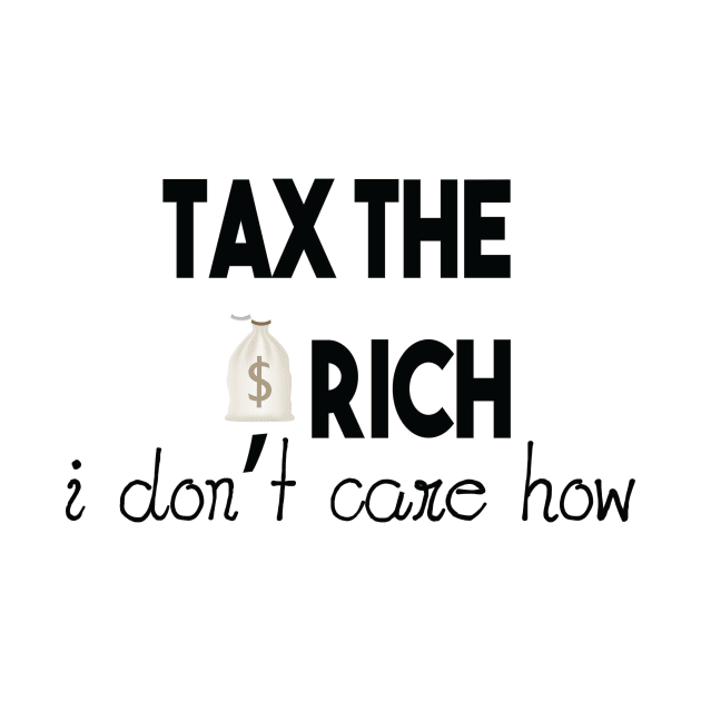 Tax The Rich Not The Poor, Equality Gift Idea, Poor People, Rich People by StrompTees