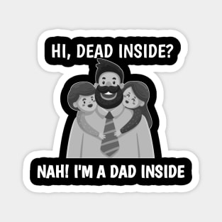 dead inside ? nah im a dad inside Magnet