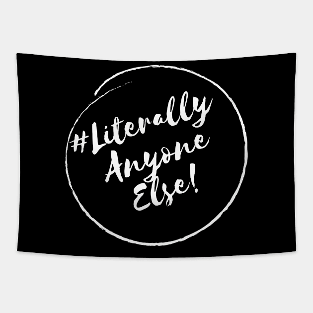 Literally Anyone Else!- Stylish Minimalistic Political Tapestry by Strictly Political