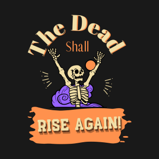 The Dead Shall Rise Again T-Shirt