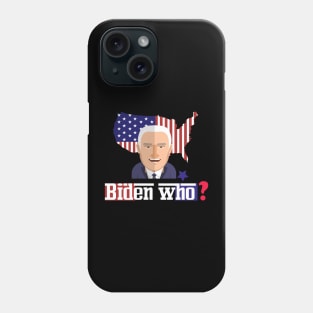 Biden who ? funny anti biden Phone Case