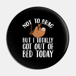 Not to brag but I totally got out of bed today Pin