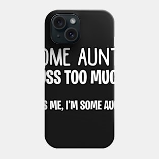 Some Aunts Cuss Too Much It_s Me I_m Some Aunts Phone Case