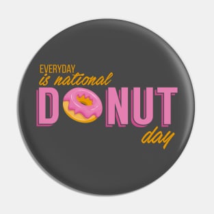 Everyday is National Donut Day Pin