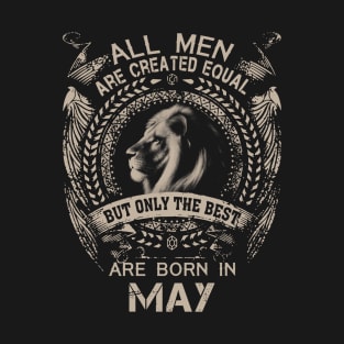 Lion All Men Are Created Equal But Only The Best Are Born In May T-Shirt