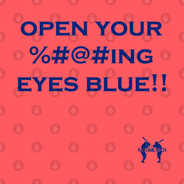 Open Your ----ing Eyes Blue by Pastime Pros