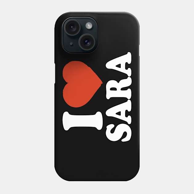 I Love Sara Phone Case by Saulene