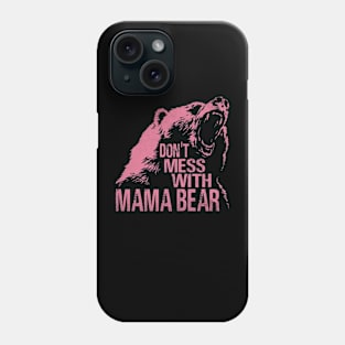 Funny Mama Bear Don't Mess With Mama Bear Mothers Day Women Phone Case