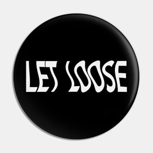 Let loose - fun quote Pin