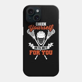 Check Yourself Or I'll Do It For You Lacrosse LAX Phone Case