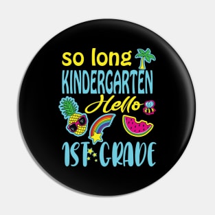 So long kindergarten hello 1st grade .. funny last day of school gift Pin