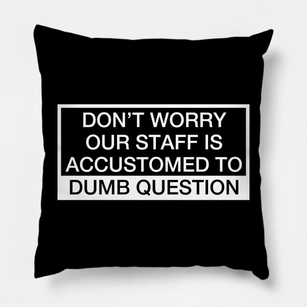 Dumb Question Pillow by Dojaja