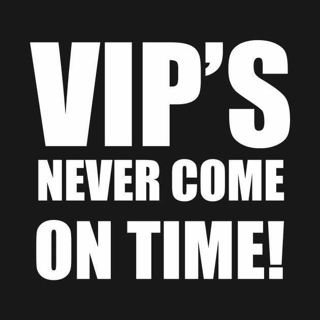 VIPS Never Come On Time by DM_Creation