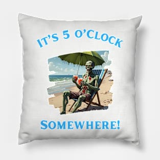 It’s 5 O’Clock Somewhere Pillow