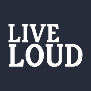 Live Loud T-Shirt