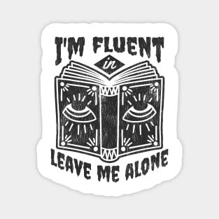 I'm Fluent in Leave Me Alone Magnet