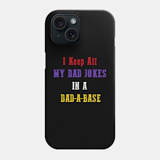 I Keep All My Dad Jokes In A Dad-a-base Phone Case