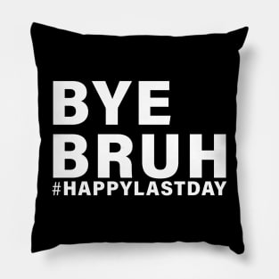 Bye Bruh Teacher Happy Last Day of School Hello Summer Funny Pillow