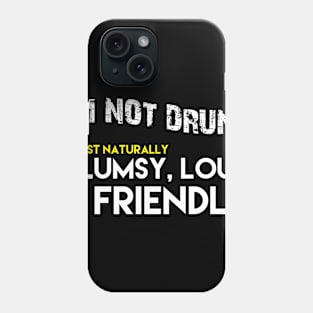 I'm not drunk Phone Case