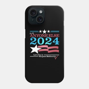 Literally Anyone Else for President 2024 - Surpass Mediocrity Phone Case