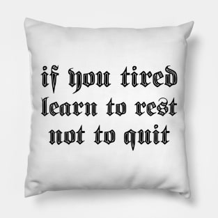 if you tired learn to rest not to quit Pillow