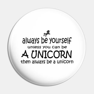 Always be yourself or be a unicorn Pin