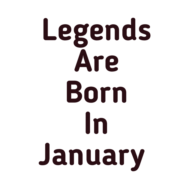 Legends are born in January by Z And Z