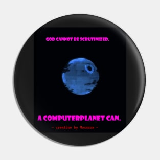 scrutinizing an computerplanet is real, for god it's not Pin