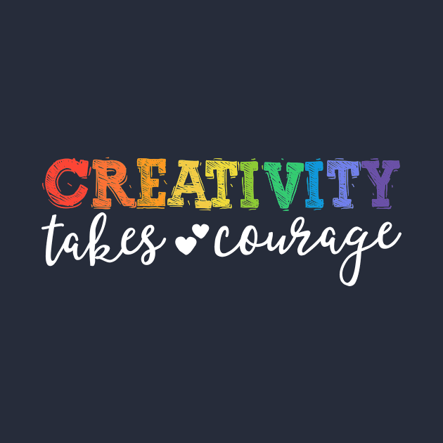 Creativity Takes Courage Teacher T-Shirt LGBT Pride Kindness by 14thFloorApparel