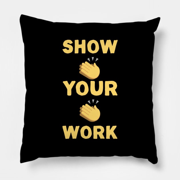 Show Your Work Pillow by thingsandthings