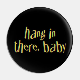 Hang in there, Baby. Pin