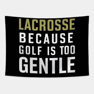 Lacrosse Because Golf is Too Gentle Tapestry